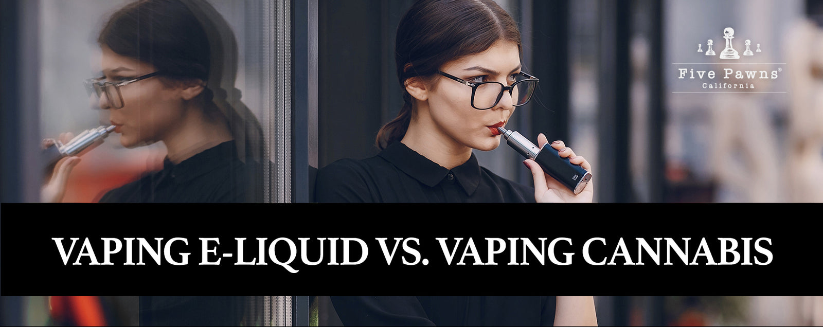 Vaping E-Liquid vs. Vaping Cannabis - Five Pawns Vaping E-Liquid vs. Vaping Cannabis - Five Pawns