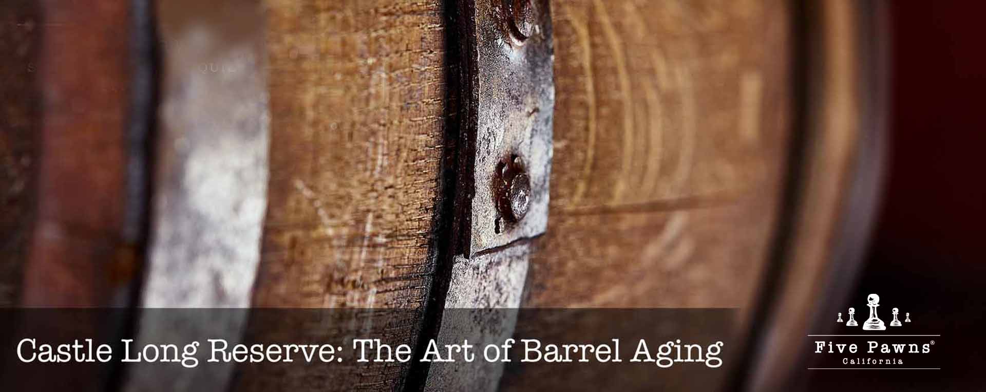 Castle Long Reserve: The Art of Barrel Aging - Five Pawns